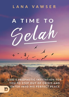 Image of A Time to Selah: God's Prophetic Invitation for you to Step Out of Crisis and Enter Into His Perfect Peace other