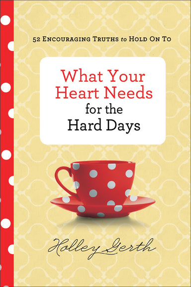 Image of What Your Heart Needs for the Hard Days other