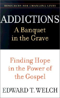 Image of Addictions: a Banquet in the Grave : Finding Hope in the Power of the Gospel other