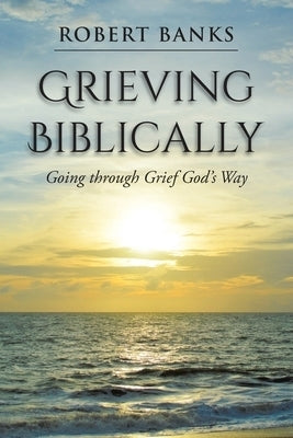 Image of Grieving Biblically: Going through Grief God's Way other