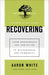 Image of Recovering: From Brokenness and Addiction to Blessedness and Community other