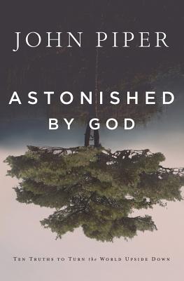 Image of Astonished by God: Ten Truths to Turn the World Upside Down other