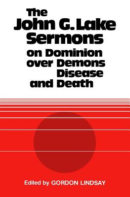 Image of The John G. Lake Sermons on Dominion Over Demons, Disease and Death other