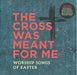 Image of The Cross Was Meant For Me: Worship Songs of Easter other