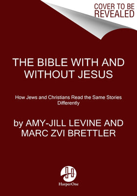 Image of The Bible with and Without Jesus: How Jews and Christians Read the Same Stories Differently other