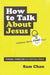 Image of How to Talk about Jesus (Without Being That Guy) other