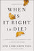 Image of When is it Right to Die? other