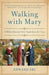 Image of Walking with Mary: A Biblical Journey from Nazareth to the Cross other