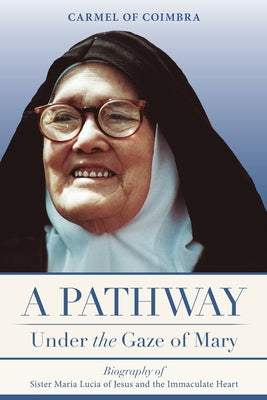 Image of A Pathway under the Gaze of Mary: Biography of Sister Maria Lucia of Jesus and the Immaculate Heart other
