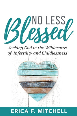 Image of No Less Blessed: Seeking God in the Wilderness of Infertility and Childlessness other