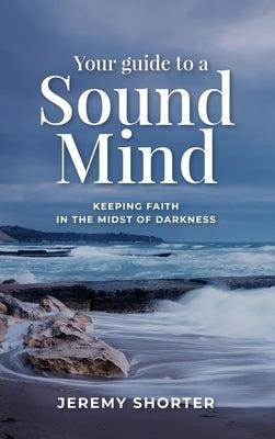 Image of Your Guide To A Sound Mind: Keeping Faith In The Midst Of Darkness other