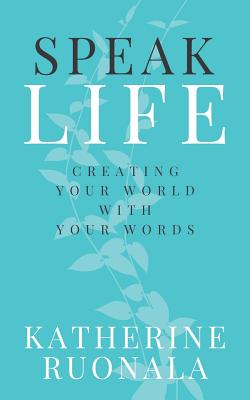 Image of Speak Life: Creating Your World With Your Words other