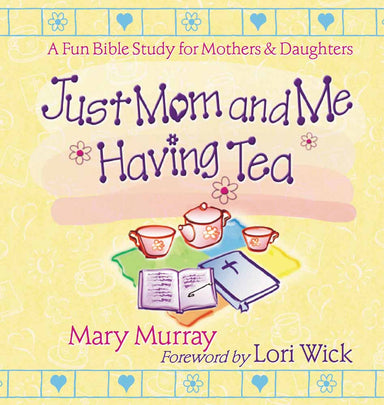 Image of Just Mom and Me Having Tea: a Devotional Bible Study for Mothers and Daughters other