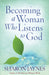 Image of Becoming A Woman Who Listens To God other