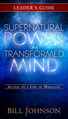 Image of The Supernatural Power of a Transformed Mind Leader's Guide: Access to a Life of Miracles other