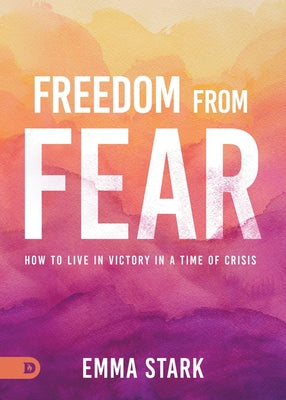 Image of Freedom from Fear: How to Live in Victory in a Time of Crisis other