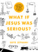 Image of What If Jesus Was Serious? other