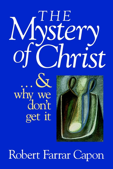 Image of THE MYSTERY OF CHRIST . . . AND WHY WE DON'T GET IT other