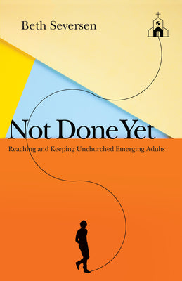 Image of Not Done Yet: Reaching and Keeping Unchurched Emerging Adults other