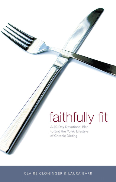 Image of Faithfully Fit: A 40-Day Devotional Plan to End the Yo-Yo Lifestyle of Chronic Dieting other