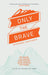 Image of Only the Brave: Determined Discipleship other