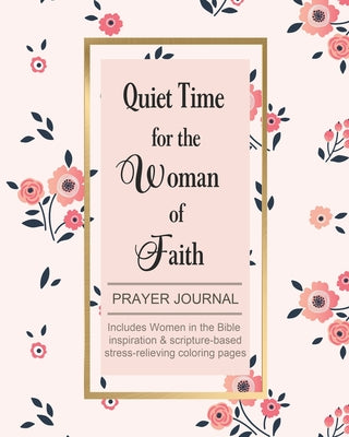 Image of Quiet Time for the Woman of Faith: Includes Women in the Bible Inspiration & Scripture-Based Stress-Relieving Coloring Pages other
