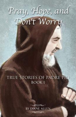 Image of Pray, Hope, and Don't Worry: True Stories of Padre Pio other
