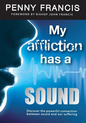 Image of MY AFFLICTION HAS A SOUND: Discover the powerful connection between sound and our suffering other