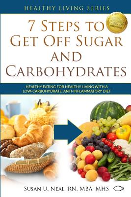 Image of 7 Steps to Get Off Sugar and Carbohydrates: Healthy Eating for Healthy Living with a Low-Carbohydrate, Anti-Inflammatory Diet other