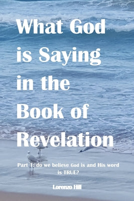Image of What God is Saying in the Book of Revelation: Part 1 Do We Believe God Is and His Word Is True? other
