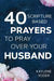 Image of 40 Scripture-based Prayers to Pray Over Your Husband: The "just prayers" version of "A Wife's 40-day Fasting & Prayer Journal" other