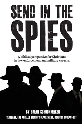 Image of Send in the Spies: Biblical counseling for Christians who are in law enforcement and military careers. Is it ethical for Christian police other