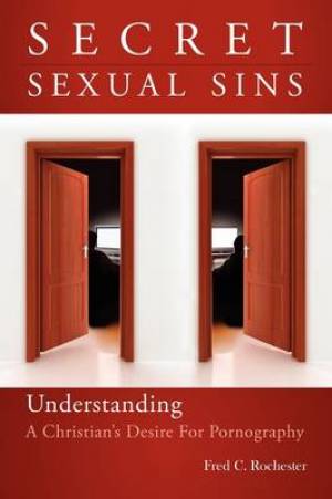 Image of Secret Sexual Sins: Understanding a Christian's Desire for Pornography other
