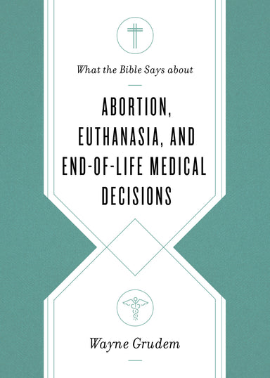 Image of What the Bible Says about Abortion, Euthanasia, and End-of-Life Medical Decisions other