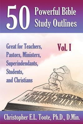 Image of 50 POWERFUL BIBLE STUDY OUTLINES, VOL. 1: GREAT FOR TEACHERS, PASTORS, MINISTERS, SUPERINTENDANTS, STUDENTS, AND CHRISTIANS other