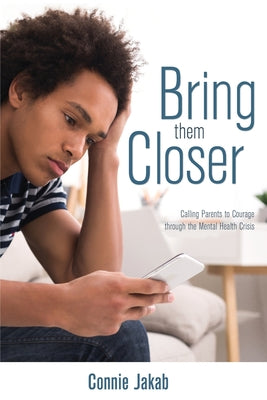 Image of Bring Them Closer: Calling Parents to Courage through the Mental Health Crisis other