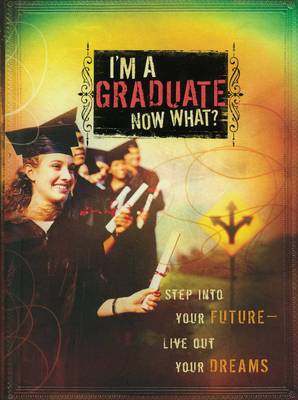 Image of I'm a Graduate Now What?: Step Into Your Future-Live Out Your Dreams other
