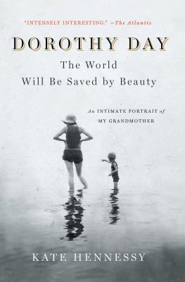Image of Dorothy Day: The World Will Be Saved by Beauty: An Intimate Portrait of My Grandmother other