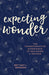 Image of Expecting Wonder: The Transformative Experience of Becoming a Mother other