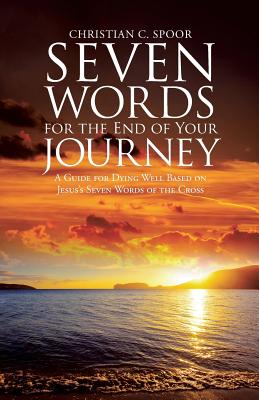 Image of Seven Words for the End of Your Journey: A Guide for Dying Well Based on Jesus's Seven Words of the Cross other