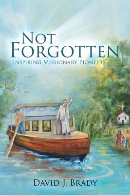 Image of Not Forgotten: Inspiring Missionary Pioneers other