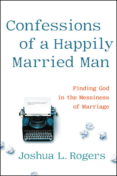 Image of Confessions of a Happily Married Man: Finding God in the Messiness of Marriage other