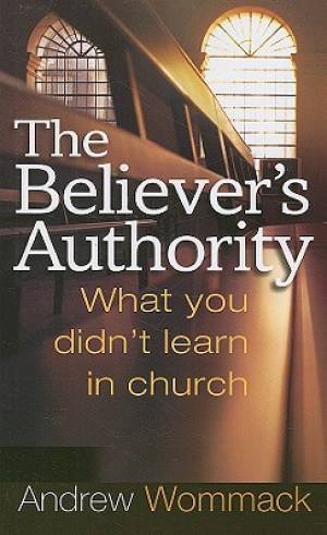 Image of Believers Authority : What You Didnt Learn In Church other