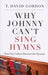 Image of Why Johnny Can't Sing Hymns other