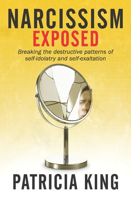 Image of Narcissism Exposed: Breaking the Self-Destructive Patterns of Self-Idolatry and Self-Exaltation other