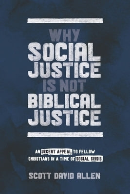 Image of Why Social Justice Is Not Biblical Justice: An Urgent Appeal to Fellow Christians in a Time of Social Crisis other