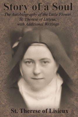 Image of Story of a Soul: The Autobiography of the Little Flower, St. Therese of Lisieux, with Additional Writings other