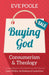 Image of Buying God: Consumerism and Theology other
