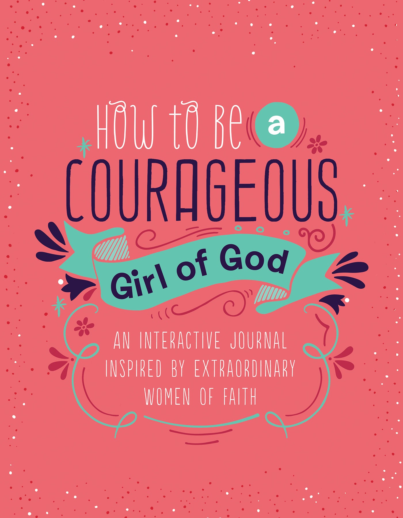 Image of How to Be a Courageous Girl of God: An Interactive Journal Inspired by Extraordinary Women of Faith other