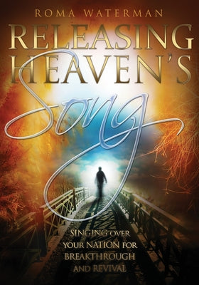Image of Releasing Heavens Song: Prophetic Worship - Singing Over Your Nation For Breakthrough and Revival other